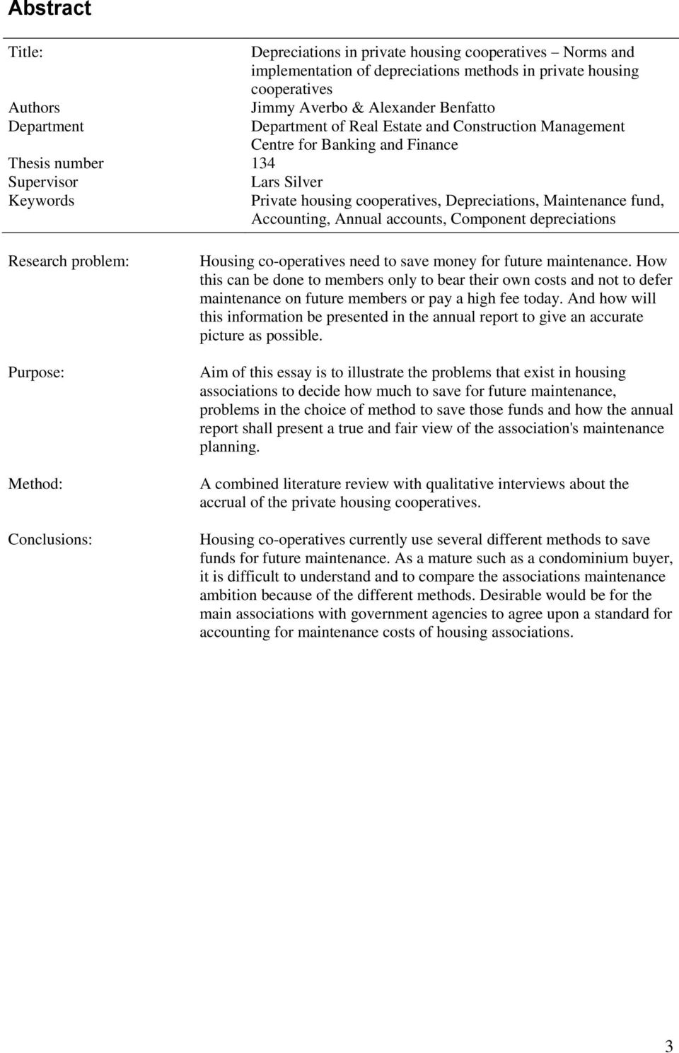 Accounting, Annual accounts, Component depreciations Research problem: Purpose: Method: Conclusions: Housing co-operatives need to save money for future maintenance.