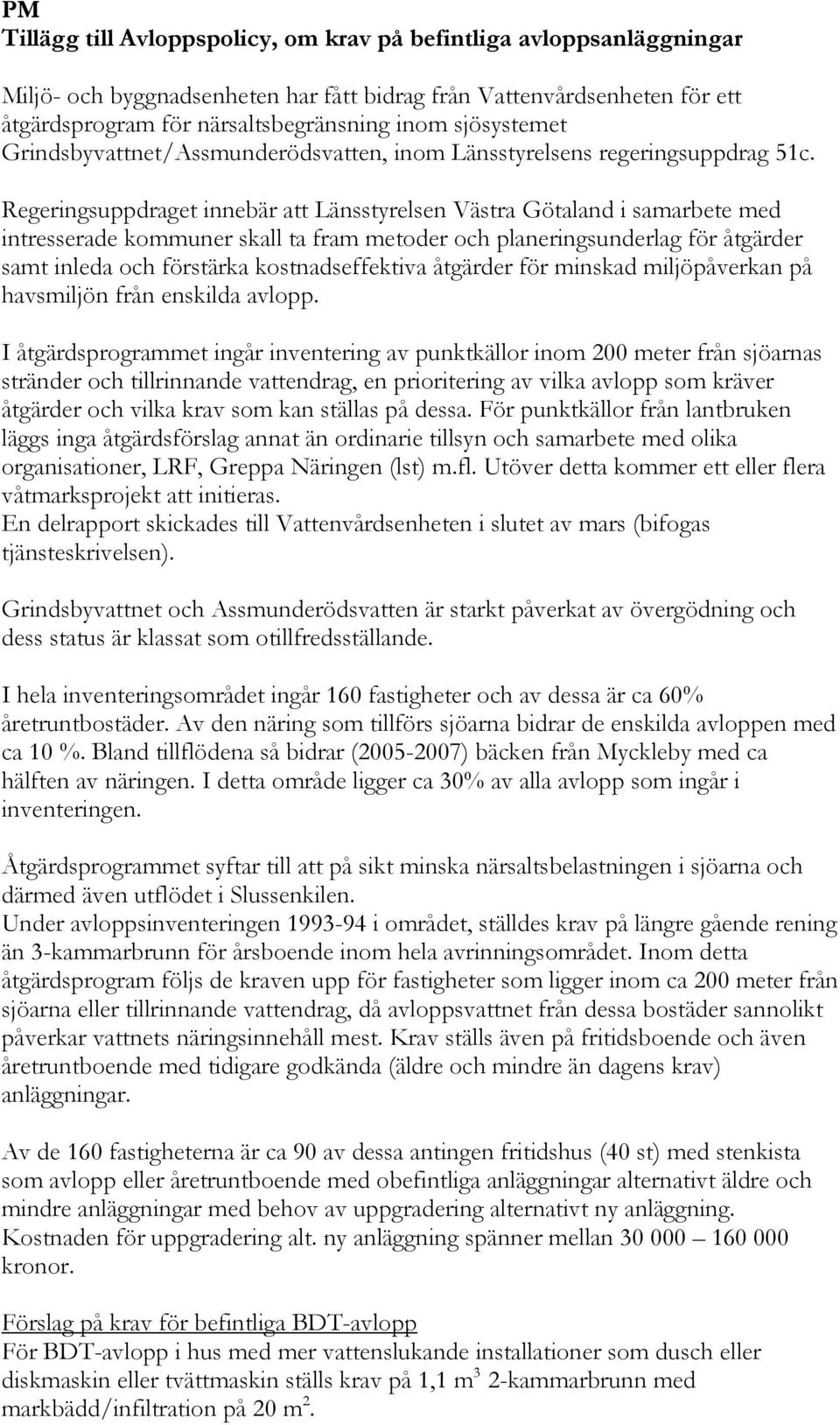 Regeringsuppdraget innebär att Länsstyrelsen Västra Götaland i samarbete med intresserade kommuner skall ta fram metoder och planeringsunderlag för åtgärder samt inleda och förstärka