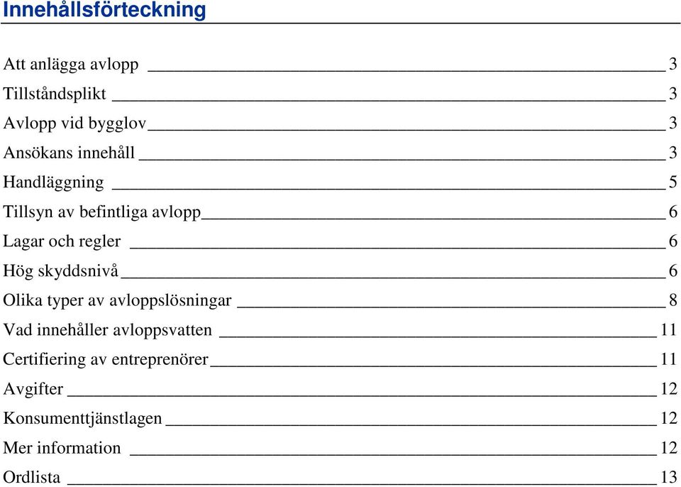 Hög skyddsnivå 6 Olika typer av avloppslösningar 8 Vad innehåller avloppsvatten 11