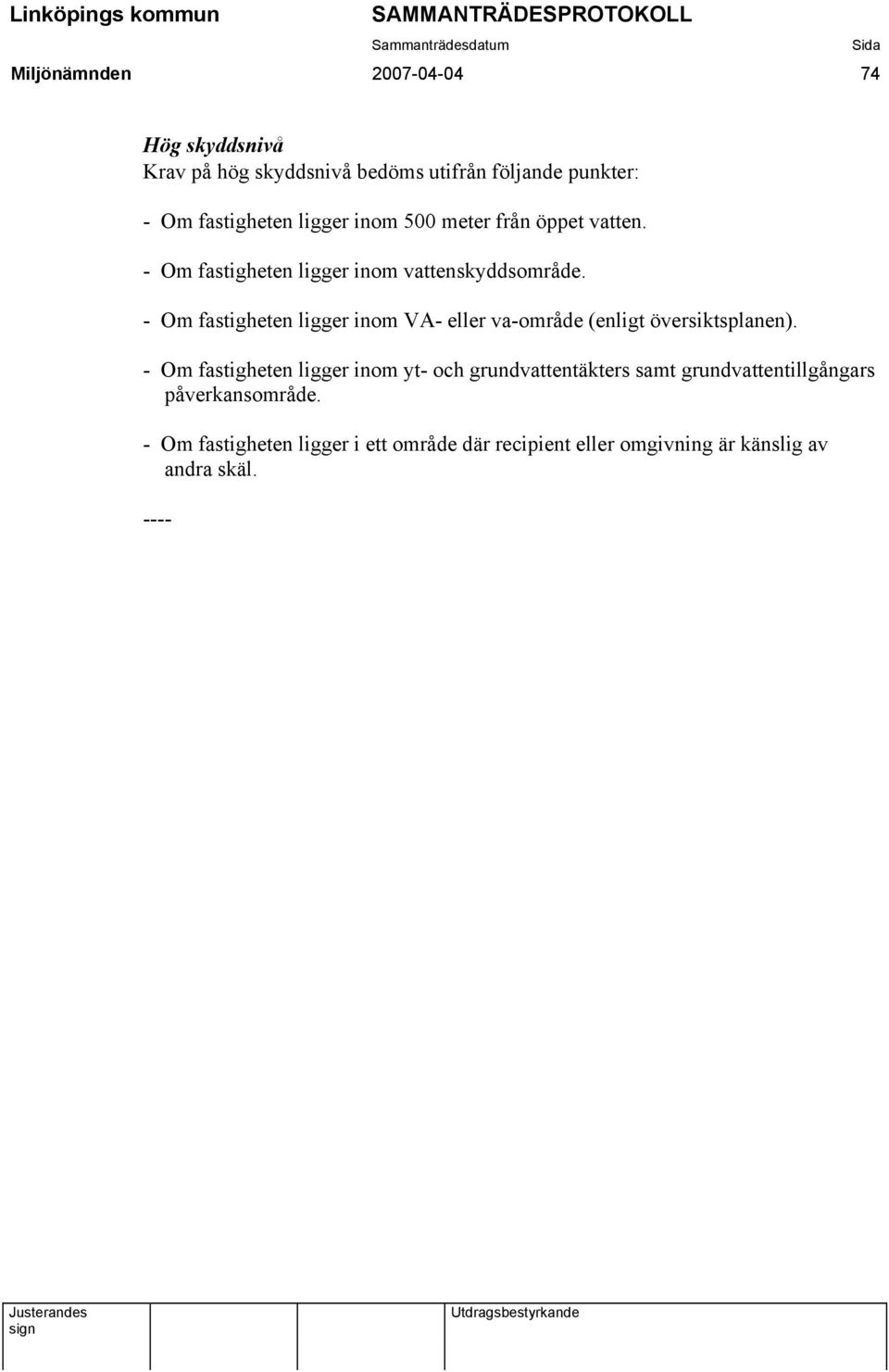 - Om fastigheten ligger inom VA- eller va-område (enligt översiktsplanen).