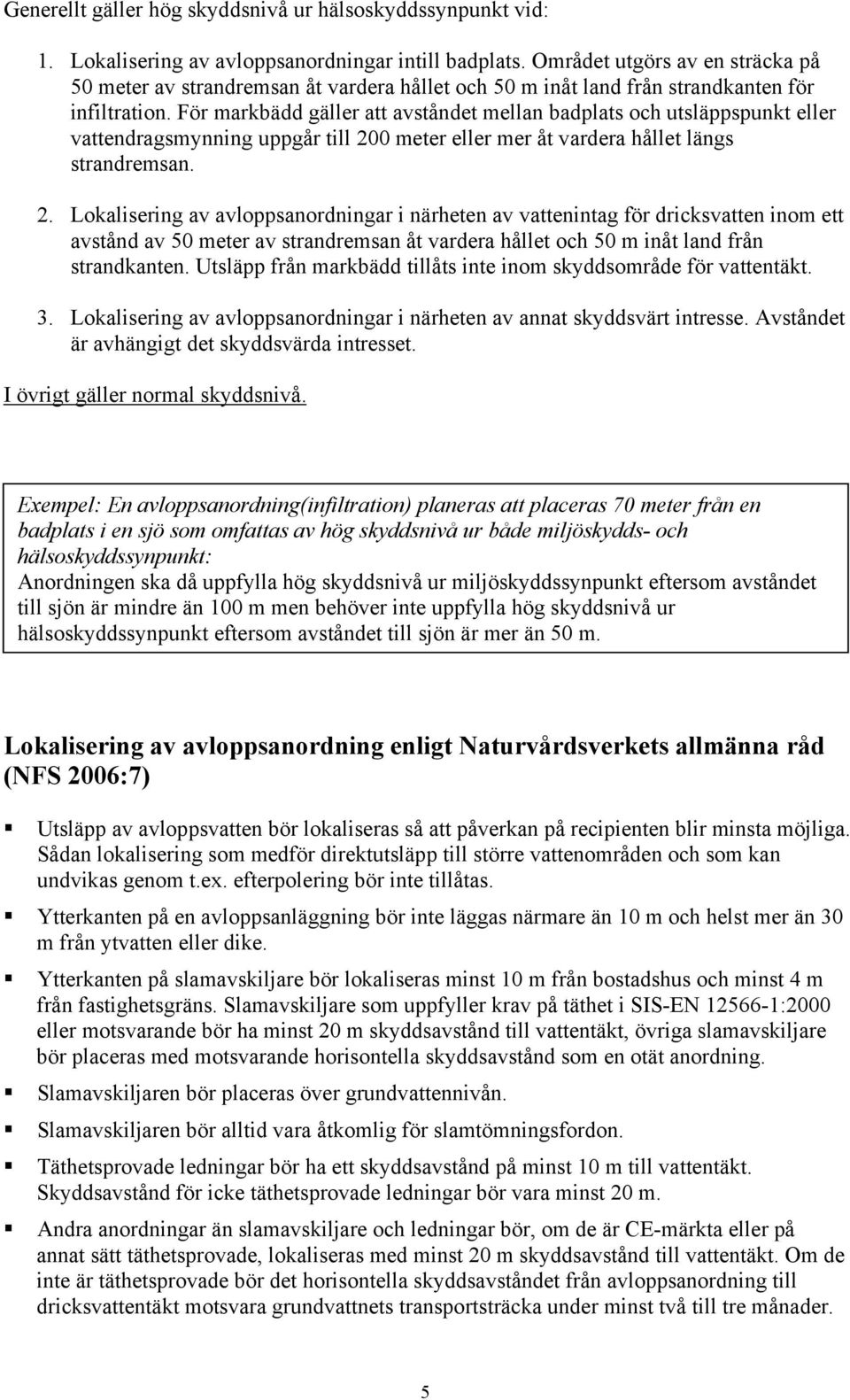 För markbädd gäller att avståndet mellan badplats och utsläppspunkt eller vattendragsmynning uppgår till 20