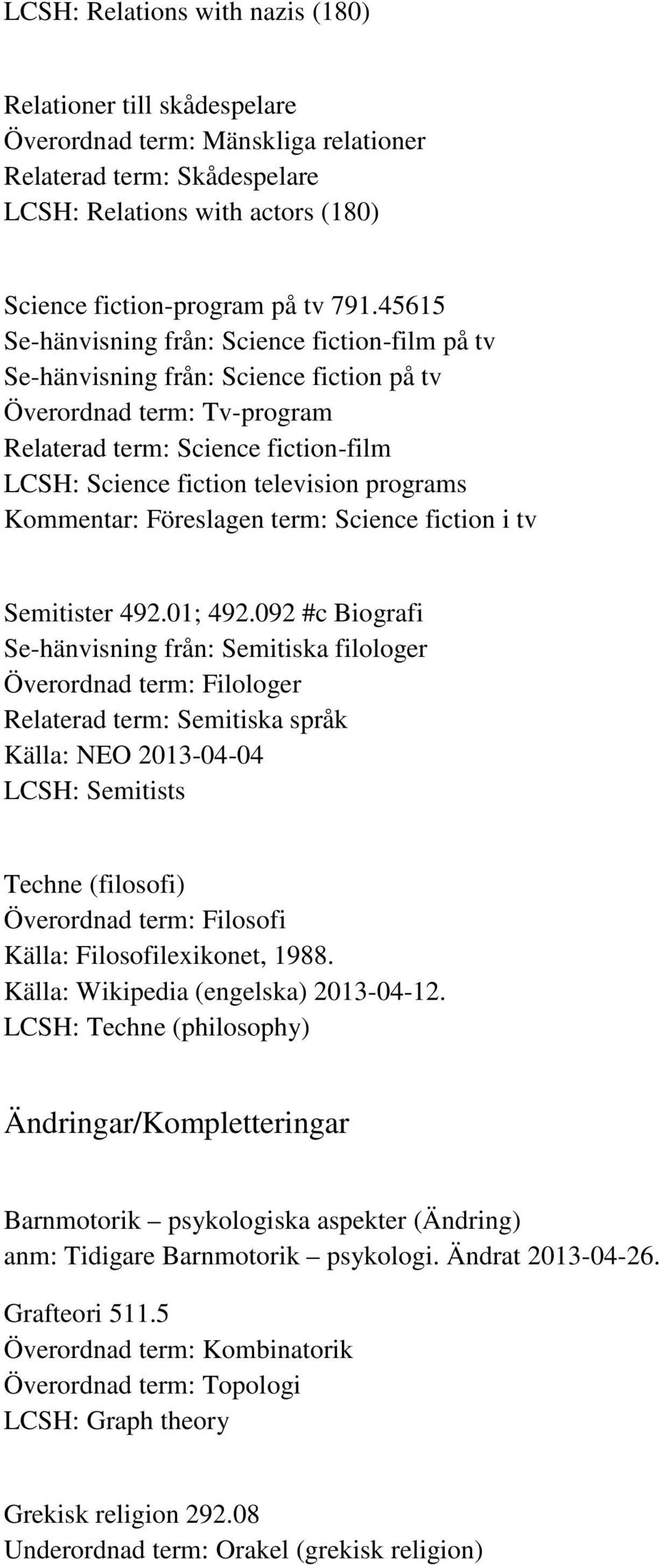 programs Kommentar: Föreslagen term: Science fiction i tv Semitister 492.01; 492.