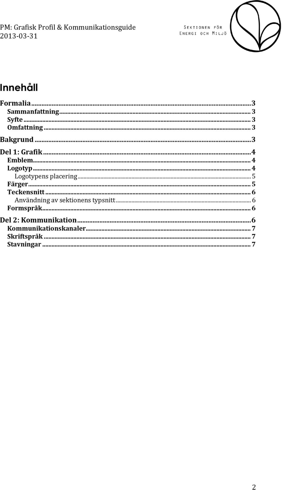 .. 5 Teckensnitt... 6 Användning av sektionens typsnitt... 6 Formspråk.