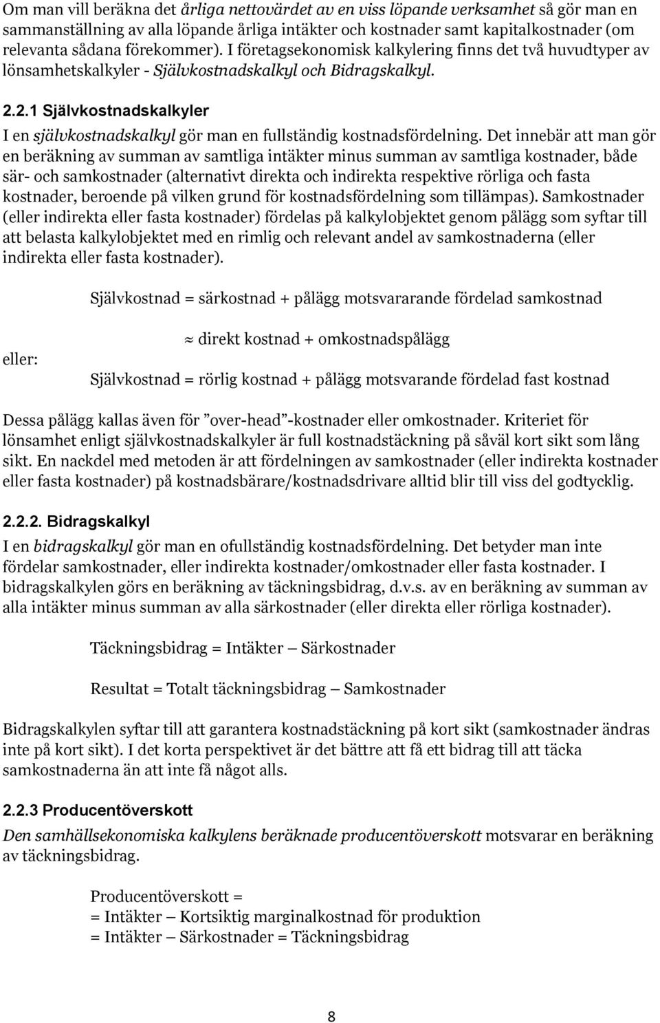 2.1 Självkostnadskalkyler I en självkostnadskalkyl gör man en fullständig kostnadsfördelning.