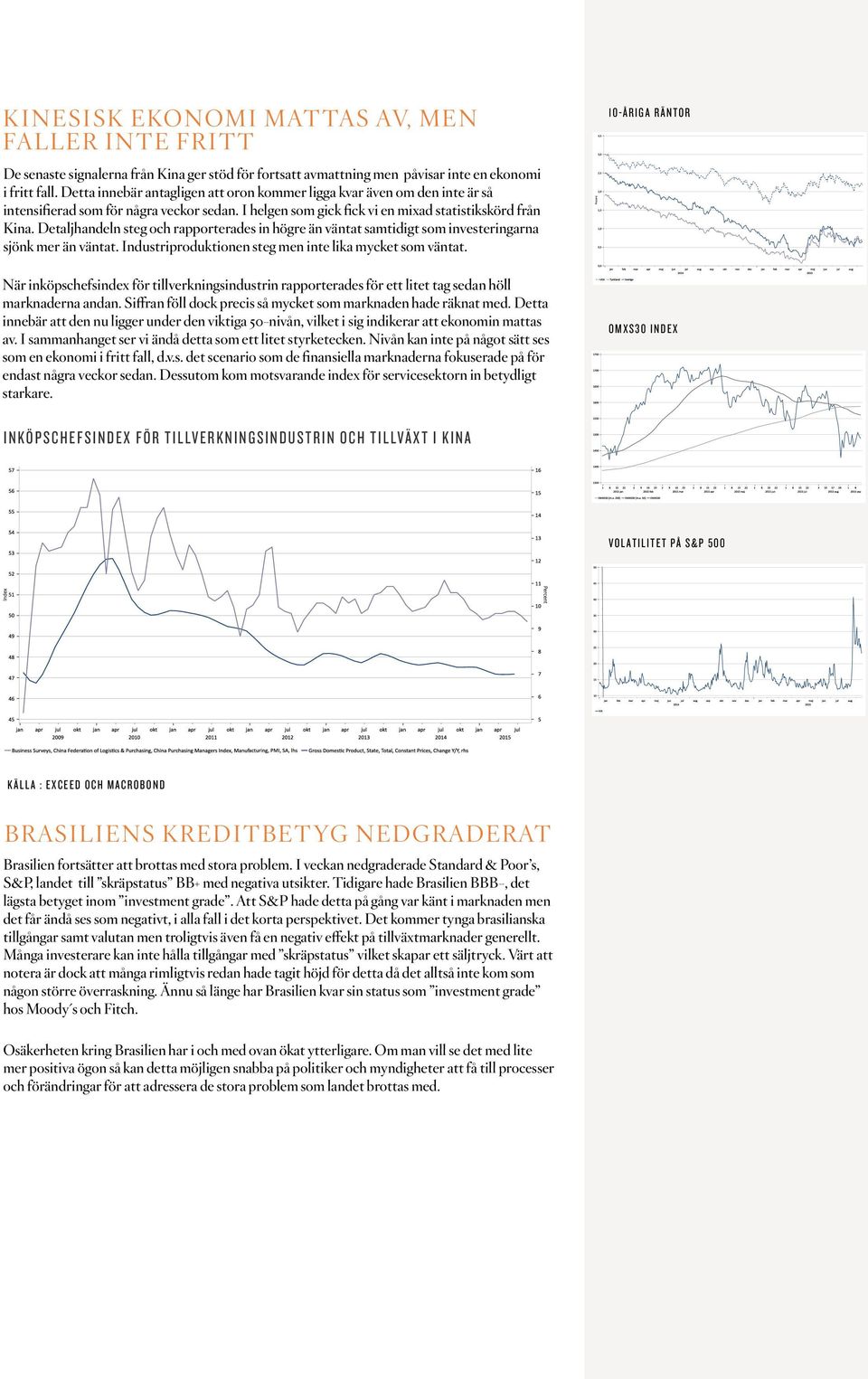 Detaljhandeln steg och rapporterades in högre än väntat samtidigt som investeringarna sjönk mer än väntat. Industriproduktionen steg men inte lika mycket som väntat.