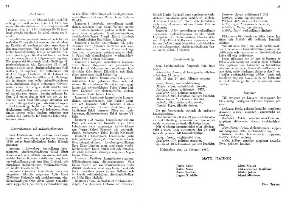 Republikens president utnämnde och förordnade den 26 maj direktionens ordförande Mauno Koivisto till medlem av och statsminister i den nya regeringen.
