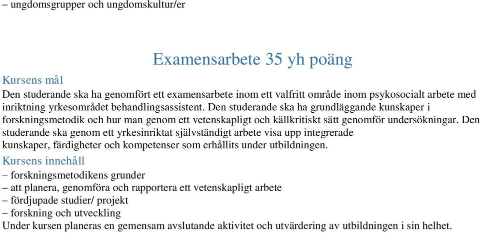 Den studerande ska genom ett yrkesinriktat självständigt arbete visa upp integrerade kunskaper, färdigheter och kompetenser som erhållits under utbildningen.