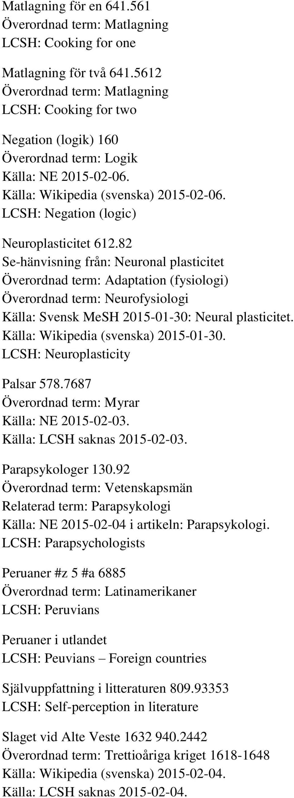 LCSH: Negation (logic) Neuroplasticitet 612.