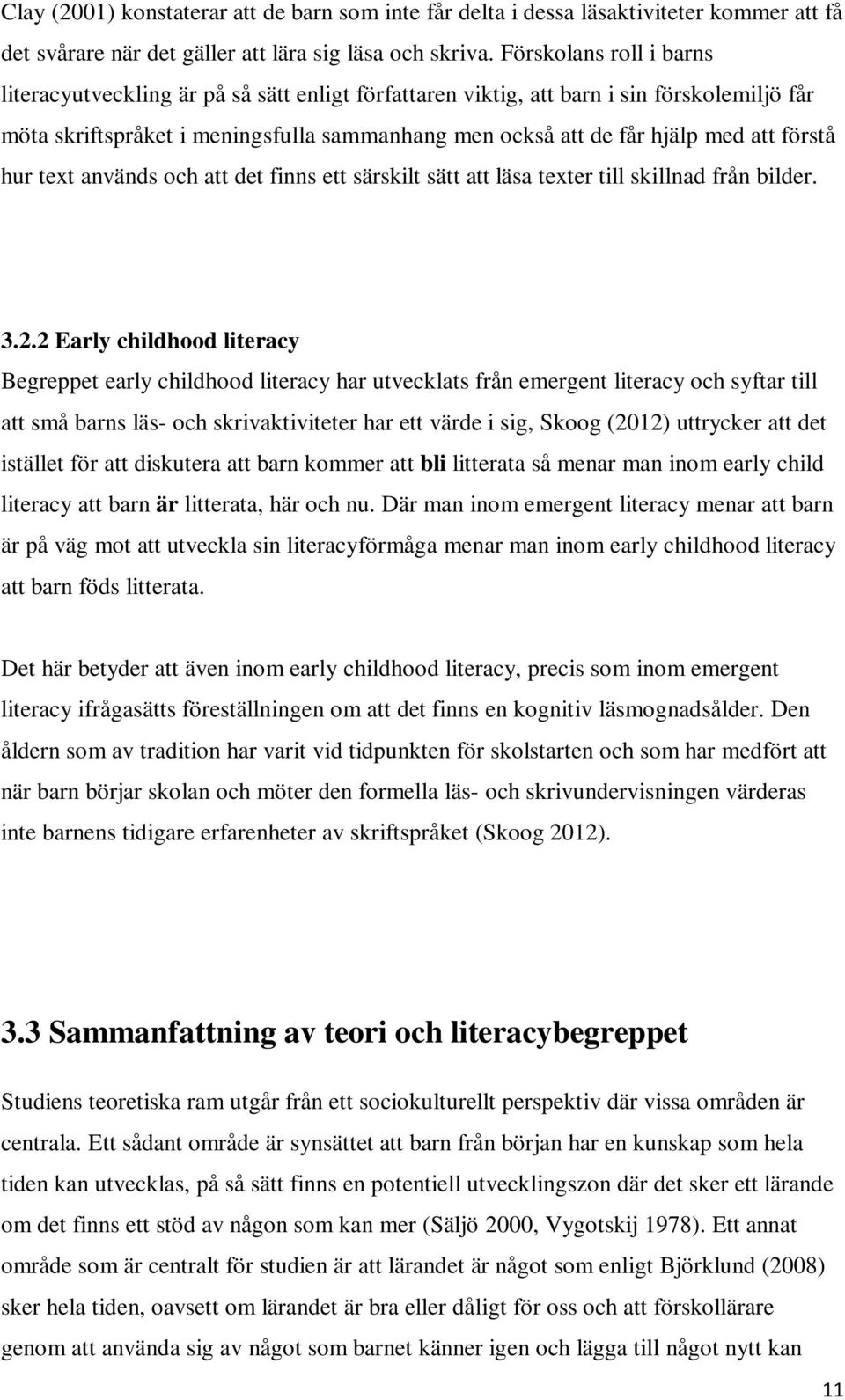 förstå hur text används och att det finns ett särskilt sätt att läsa texter till skillnad från bilder. 3.2.