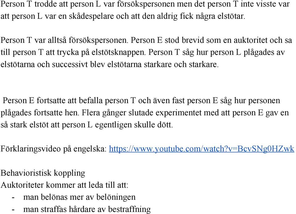 Person E fortsatte att befalla person T och även fast person E såg hur personen plågades fortsatte hen.