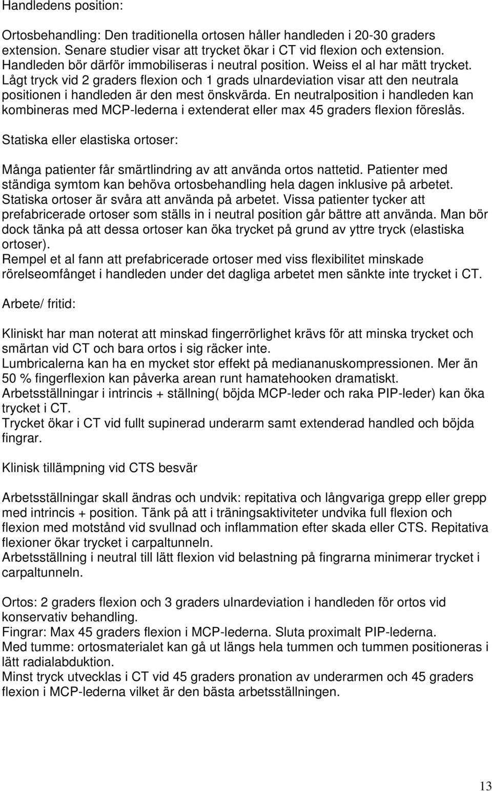 Lågt tryck vid 2 graders flexion och 1 grads ulnardeviation visar att den neutrala positionen i handleden är den mest önskvärda.