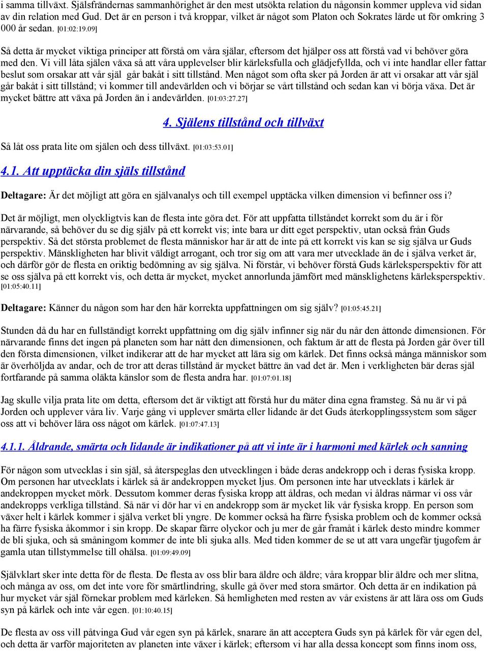 09] Så detta är mycket viktiga principer att förstå om våra själar, eftersom det hjälper oss att förstå vad vi behöver göra med den.