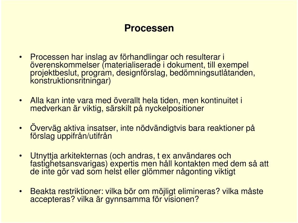 insatser, inte nödvändigtvis bara reaktioner på förslag uppifrån/utifrån Utnyttja arkitekternas (och andras, t ex användares och fastighetsansvarigas) expertis men håll