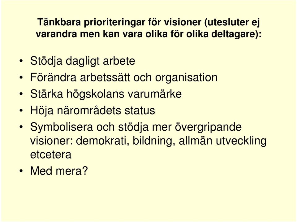 organisation Stärka högskolans varumärke Höja närområdets status Symbolisera