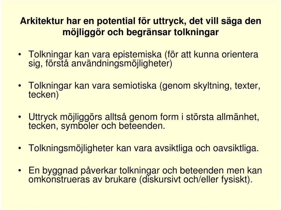 Uttryck möjliggörs alltså genom form i största allmänhet, tecken, symboler och beteenden.