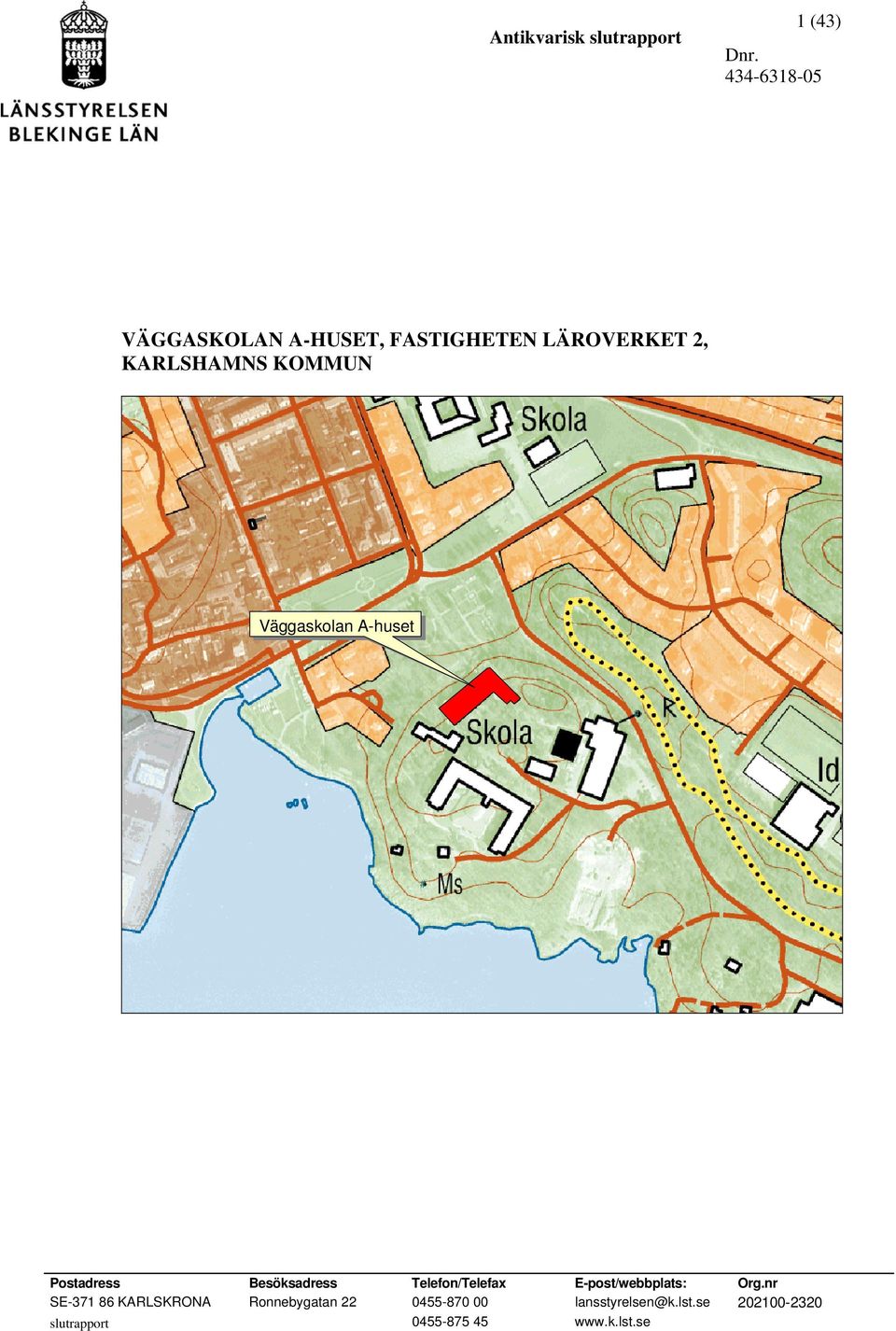 KOMMUN Väggaskolan A-huset # # Postadress Besöksadress Telefon/Telefax