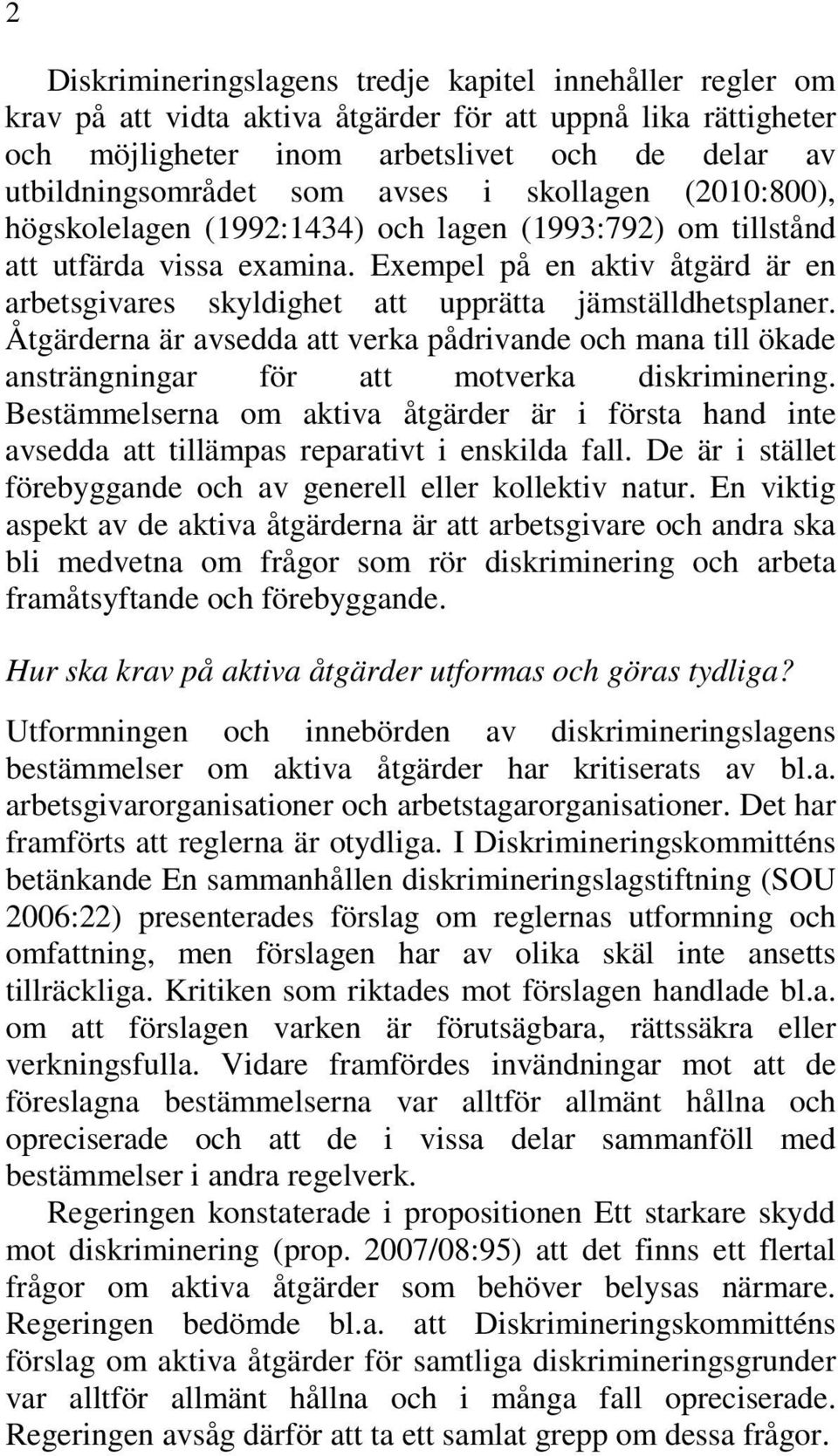 Exempel på en aktiv åtgärd är en arbetsgivares skyldighet att upprätta jämställdhetsplaner.