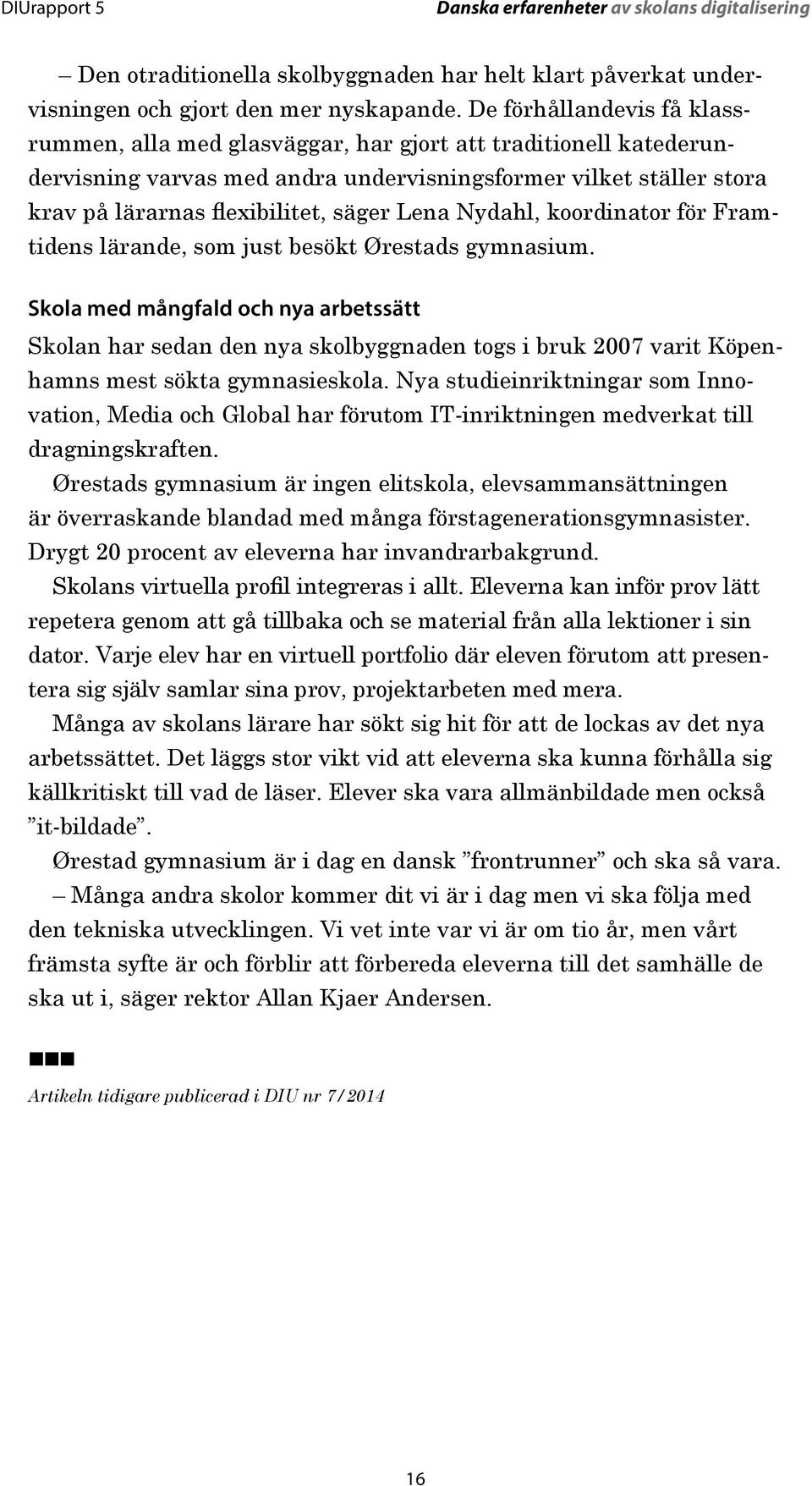 Lena Nydahl, koordinator för Framtidens lärande, som just besökt Ørestads gymnasium.