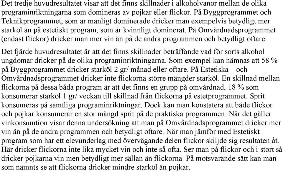 På Omvårdnadsprogrammet (endast flickor) dricker man mer vin än på de andra programmen och betydligt oftare.