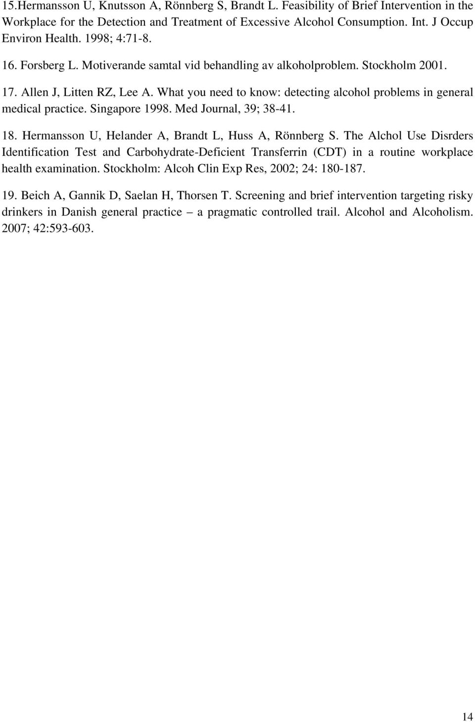 What you need to know: detecting alcohol problems in general medical practice. Singapore 1998. Med Journal, 39; 38-41. 18. Hermansson U, Helander A, Brandt L, Huss A, Rönnberg S.