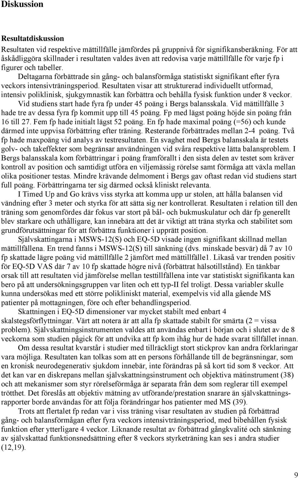 Deltagarna förbättrade sin gång- och balansförmåga statistiskt signifikant efter fyra veckors intensivträningsperiod.