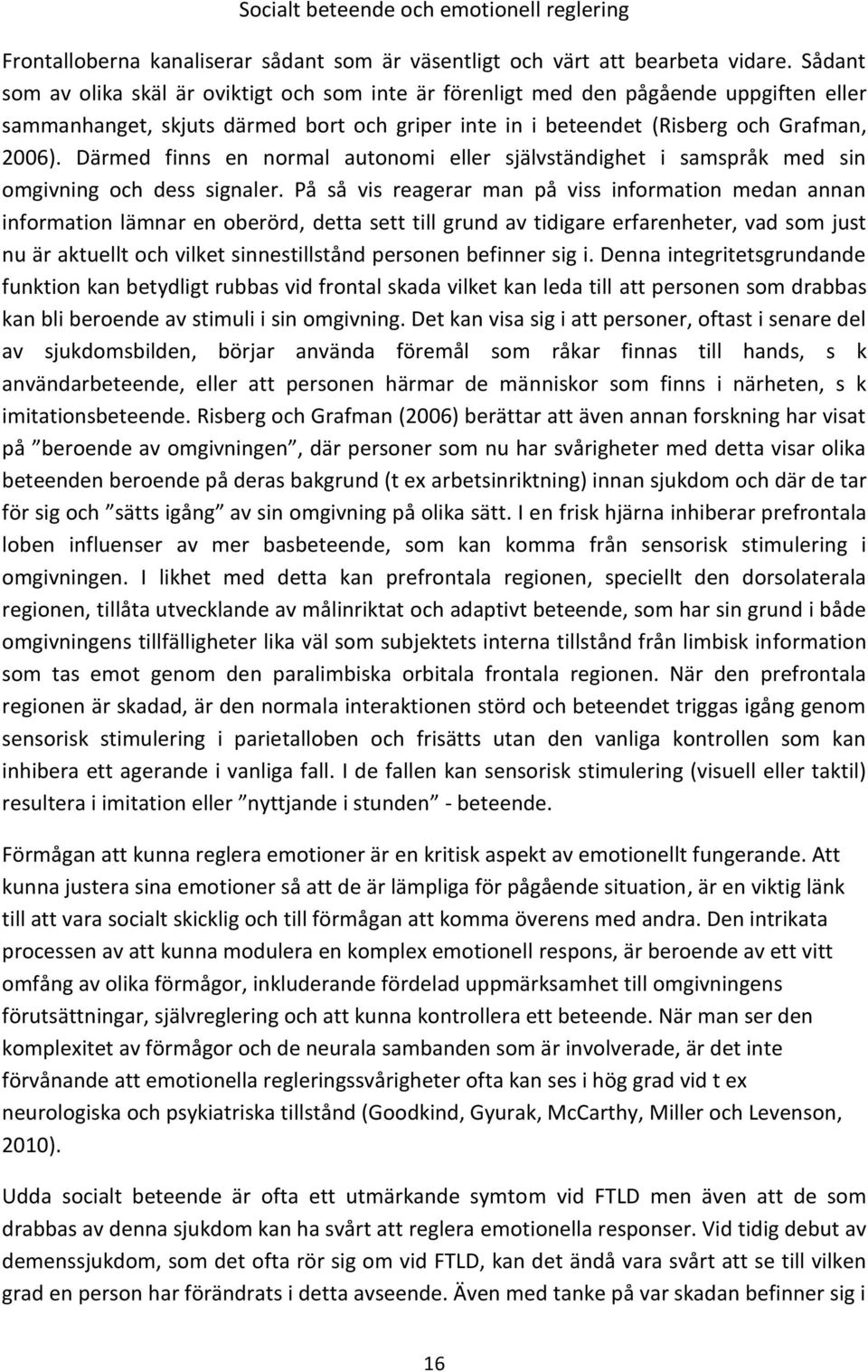 Därmed finns en normal autonomi eller självständighet i samspråk med sin omgivning och dess signaler.