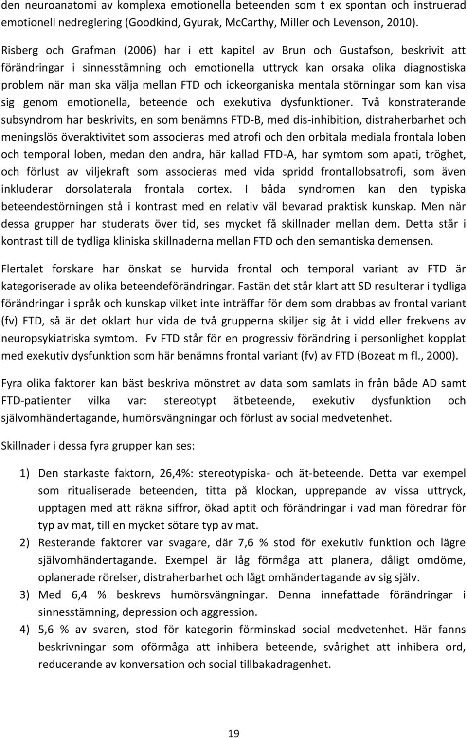 FTD och ickeorganiska mentala störningar som kan visa sig genom emotionella, beteende och exekutiva dysfunktioner.
