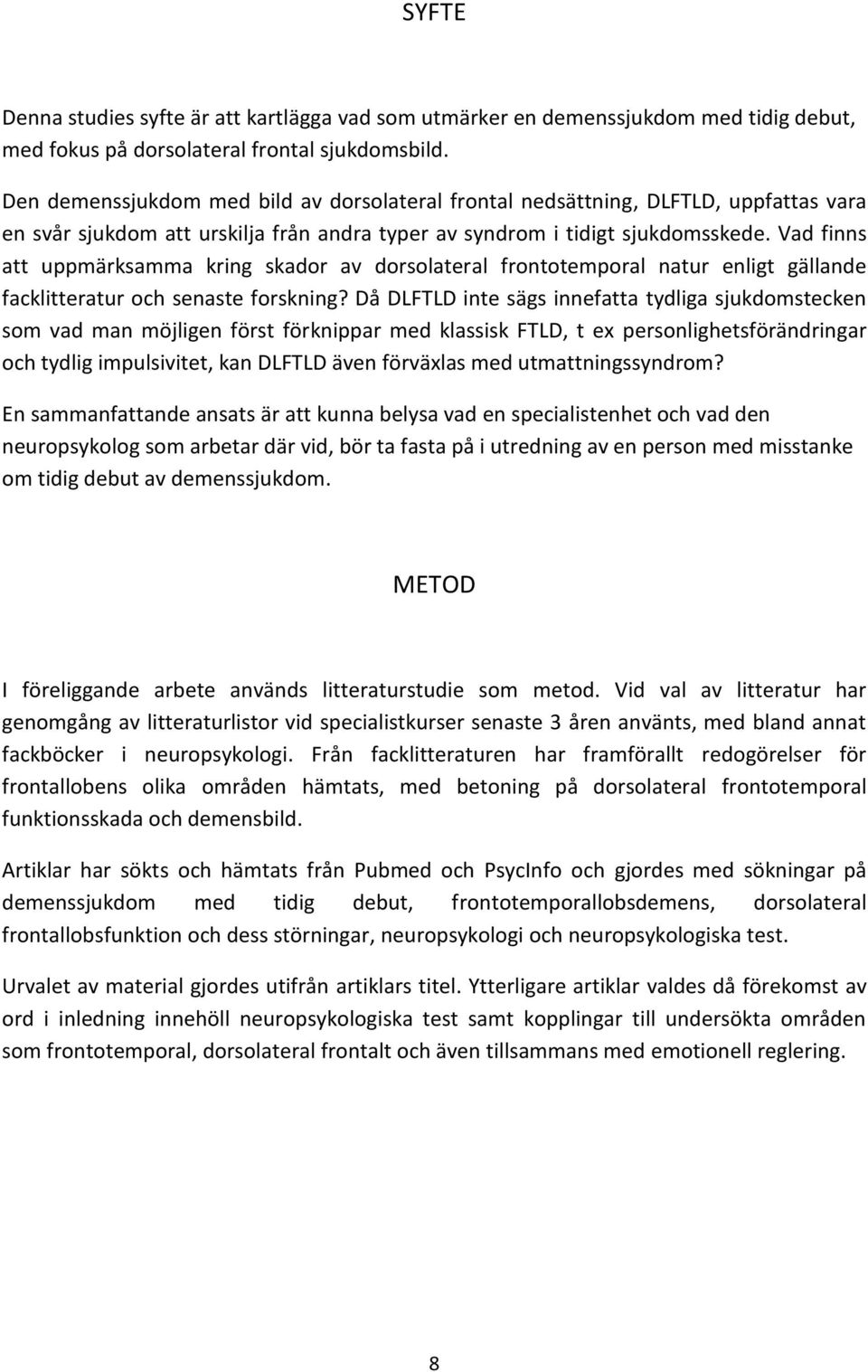 Vad finns att uppmärksamma kring skador av dorsolateral frontotemporal natur enligt gällande facklitteratur och senaste forskning?