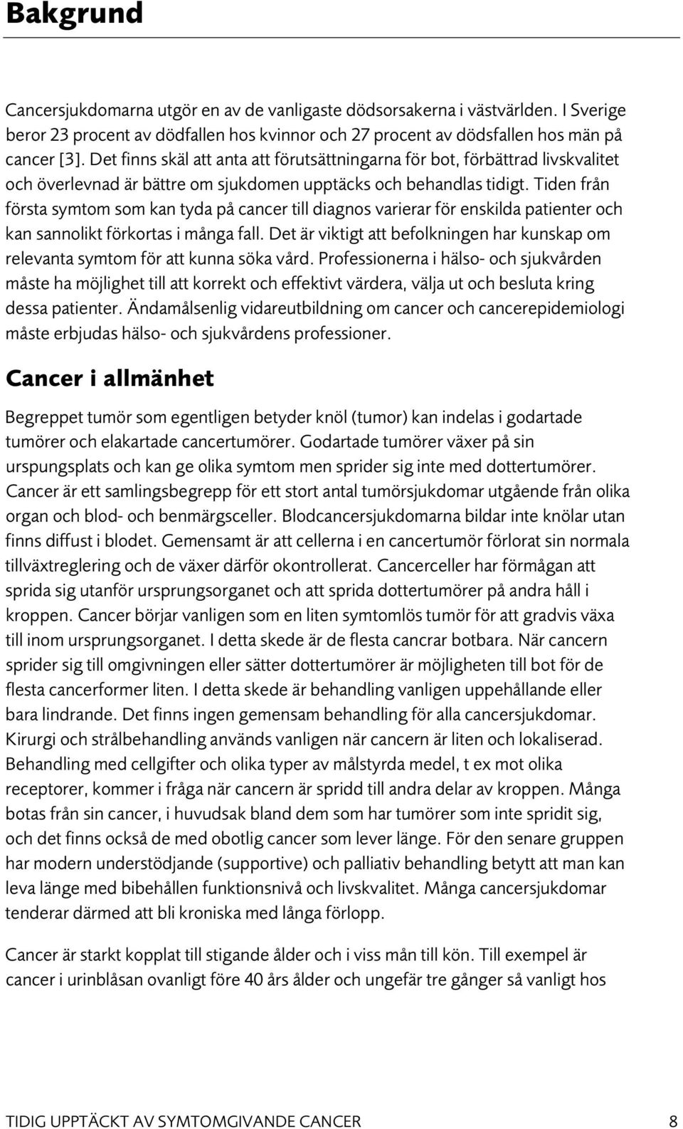 Tiden från första symtom som kan tyda på cancer till diagnos varierar för enskilda patienter och kan sannolikt förkortas i många fall.