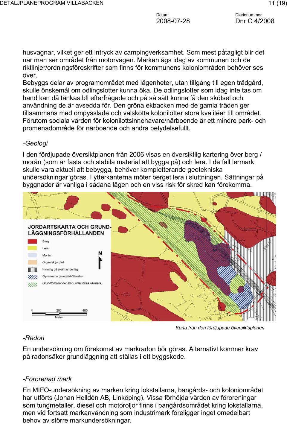 Bebyggs delar av programområdet med lägenheter, utan tillgång till egen trädgård, skulle önskemål om odlingslotter kunna öka.