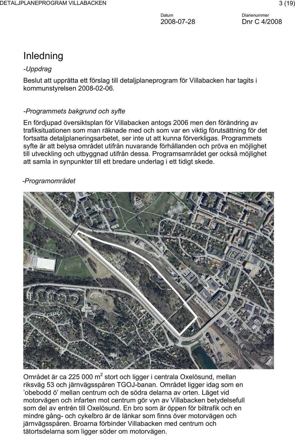 fortsatta detaljplaneringsarbetet, ser inte ut att kunna förverkligas.