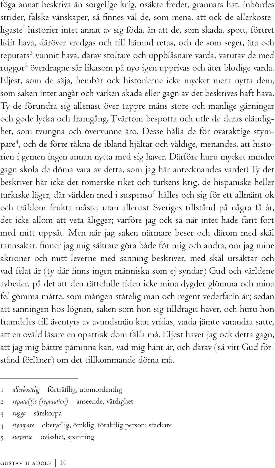 överdragne sår likasom på nyo igen upprivas och åter blodige varda.