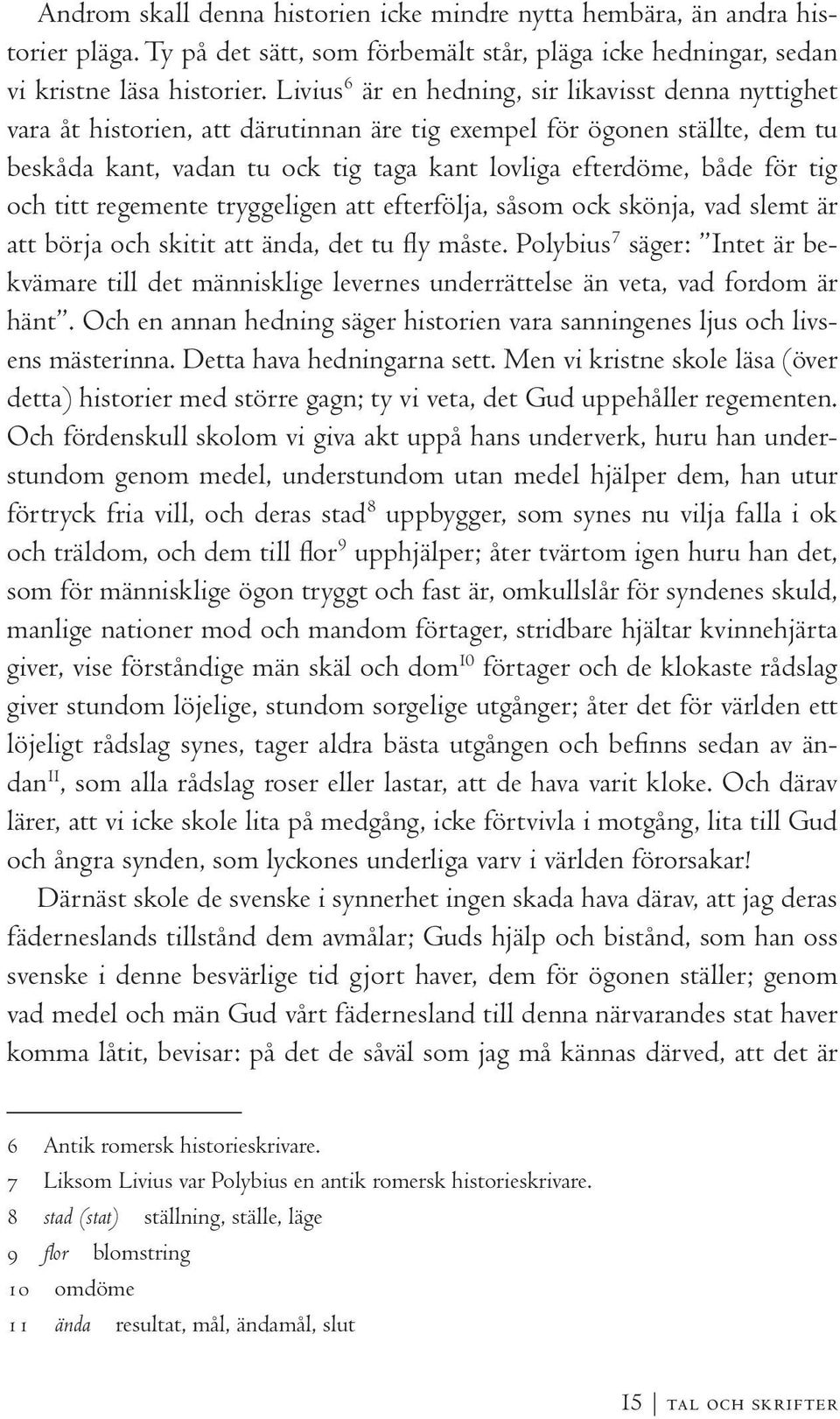 tig och titt regemente tryggeligen att efterfölja, såsom ock skönja, vad slemt är att börja och skitit att ända, det tu fly måste.