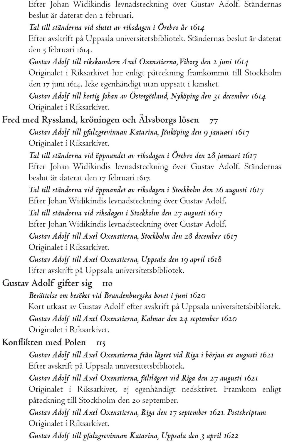 Gustav Adolf till rikskanslern Axel Oxenstierna, Viborg den 2 juni 1614 Originalet i Riksarkivet har enligt påteckning framkommit till Stockholm den 17 juni 1614.