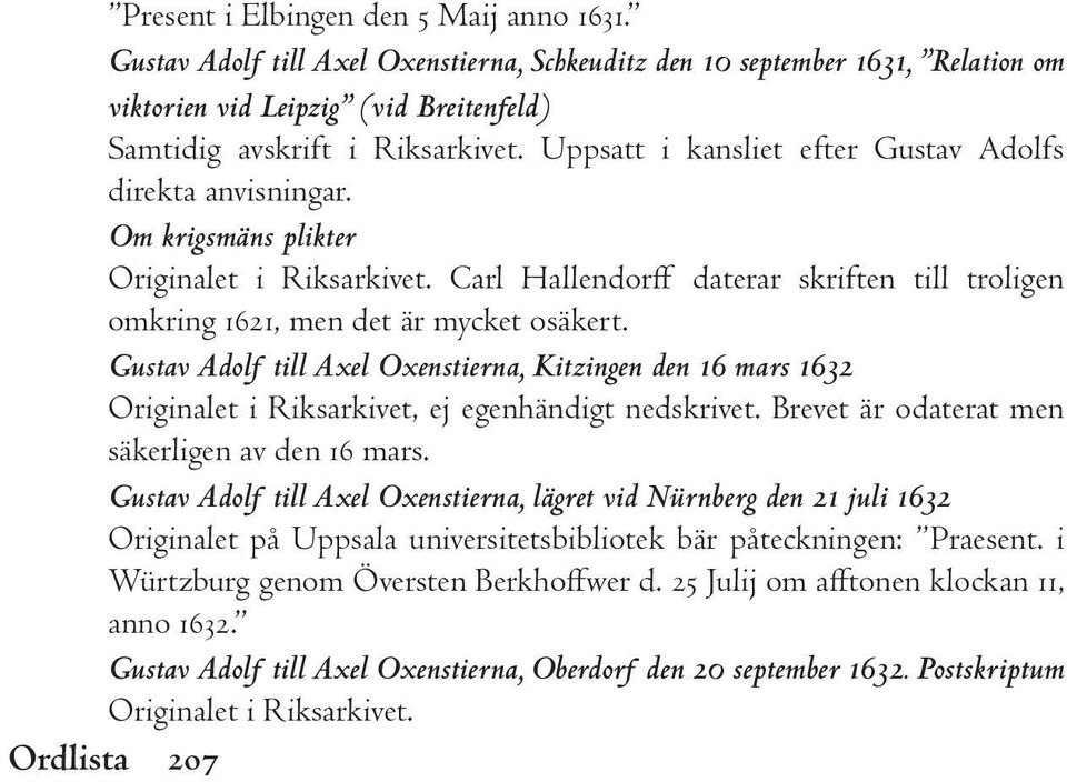 Gustav Adolf till Axel Oxenstierna, Kitzingen den 16 mars 1632 Originalet i Riksarkivet, ej egenhändigt nedskrivet. Brevet är odaterat men säkerligen av den 16 mars.