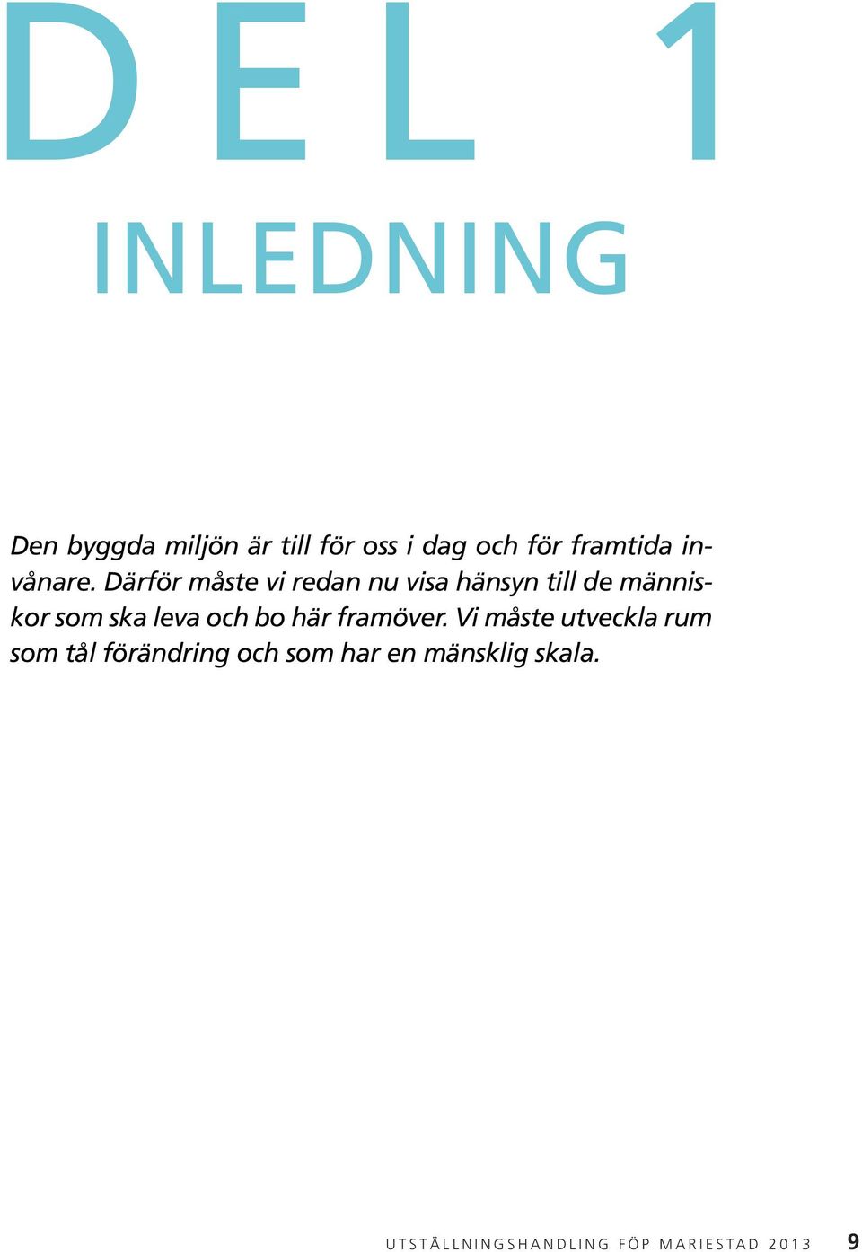 Därför måste vi redan nu visa hänsyn till de människor som ska leva och