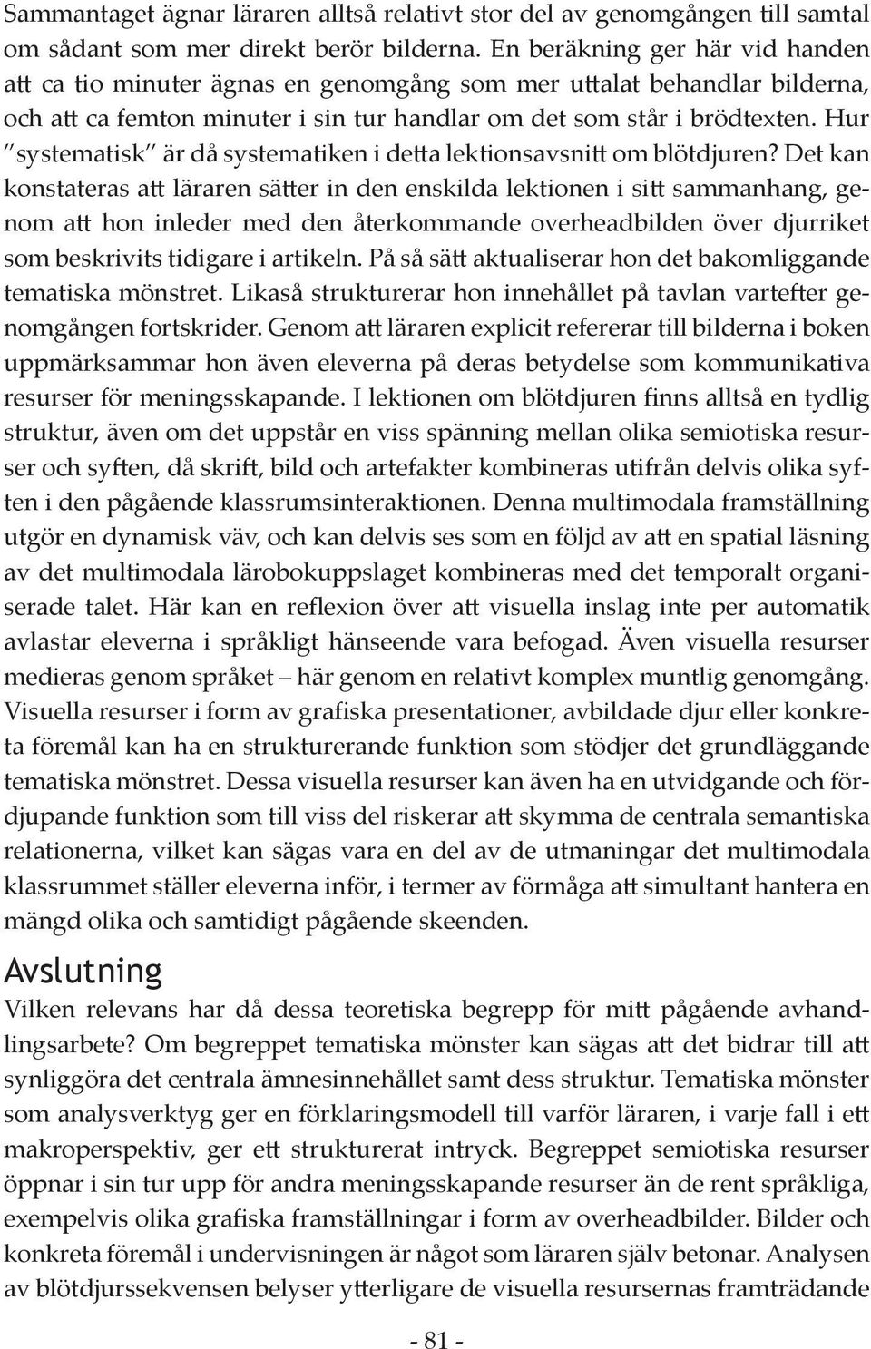 Hur systematisk är då systematiken i detta lektionsavsnitt om blötdjuren?