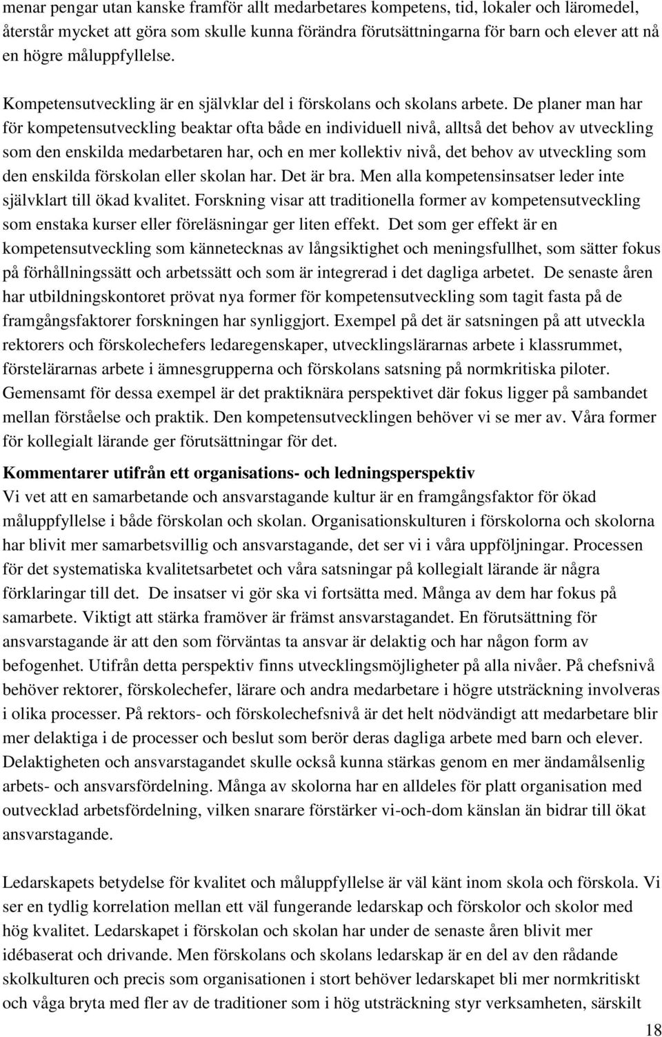 De planer man har för kompetensutveckling beaktar ofta både en individuell nivå, alltså det behov av utveckling som den enskilda medarbetaren har, och en mer kollektiv nivå, det behov av utveckling