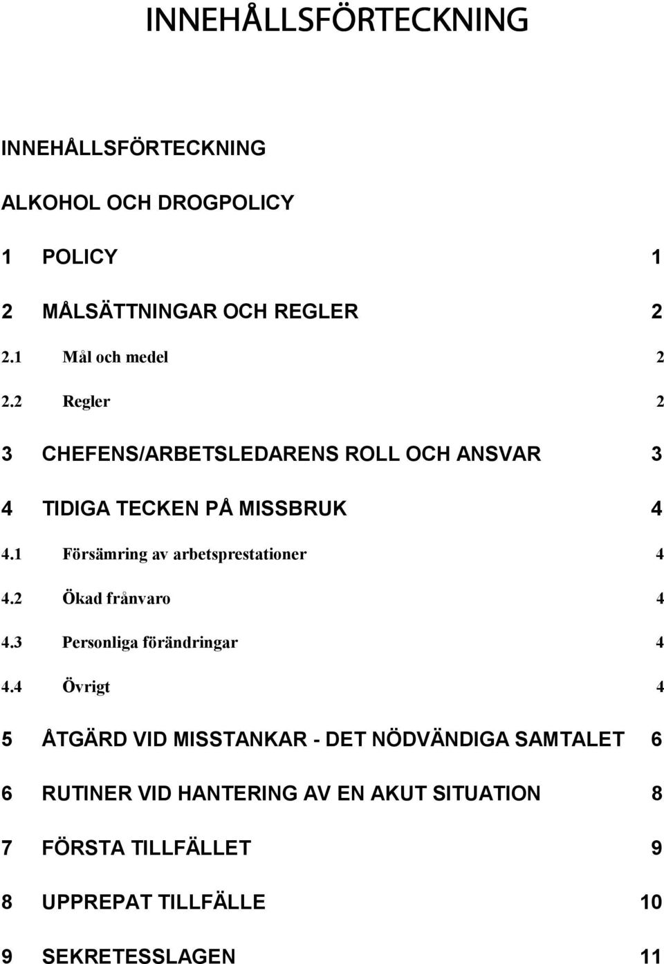 1 Försämring av arbetsprestationer 4 4.2 Ökad frånvaro 4 4.3 Personliga förändringar 4 4.