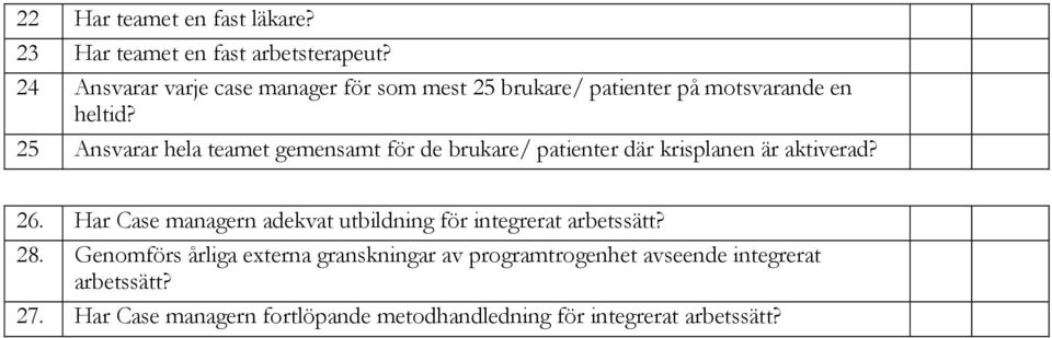 25 Ansvarar hela teamet gemensamt för de brukare/ patienter där krisplanen är aktiverad? 26.