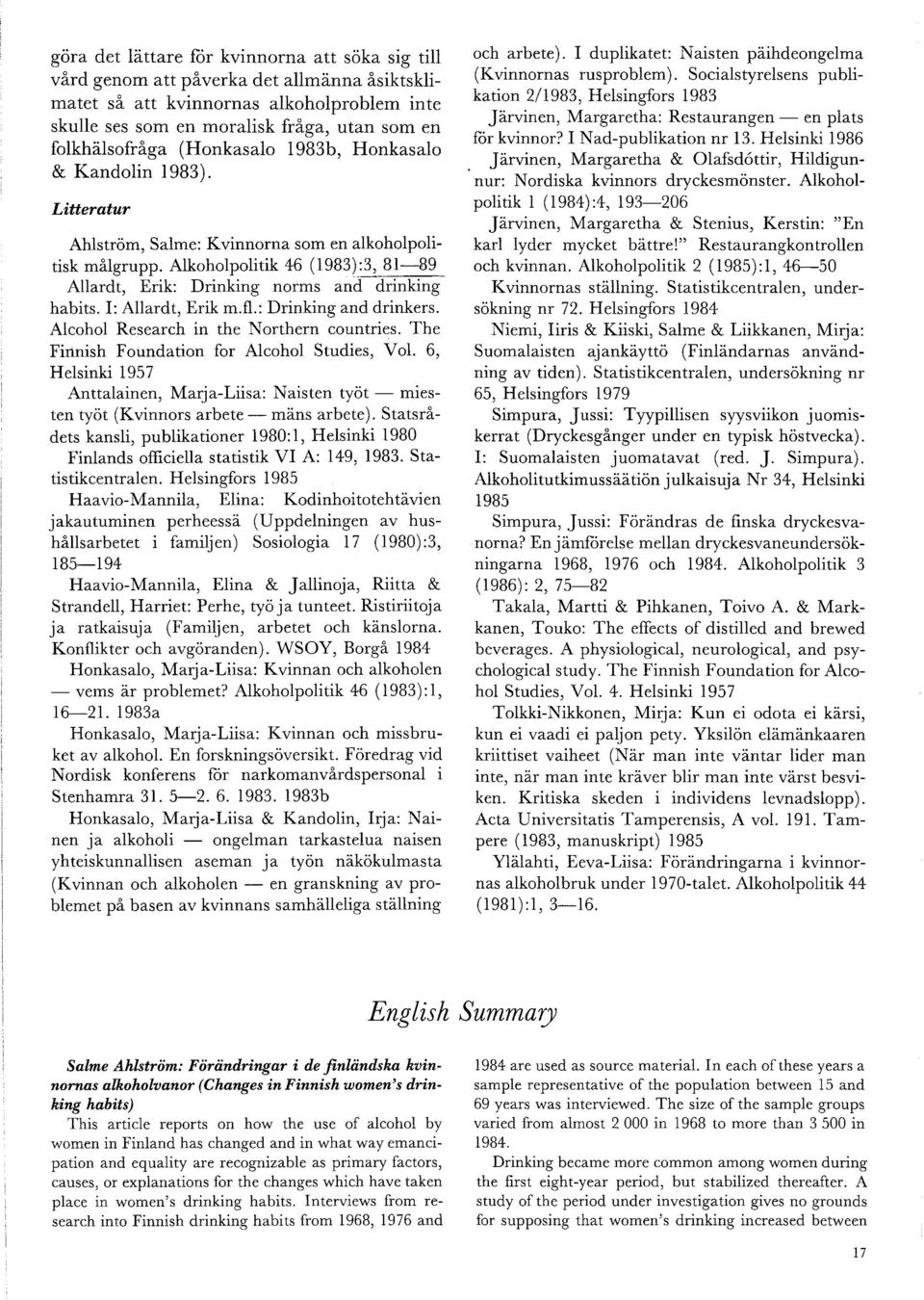 Alkoholpolitik 46 (1983):3, 81-89 Allardt, Erik: Drinking norms and drinking habits. I: Allardt, Erik m.fl.: Drinking and drinkers. Alcohol Research in the Northern countries.