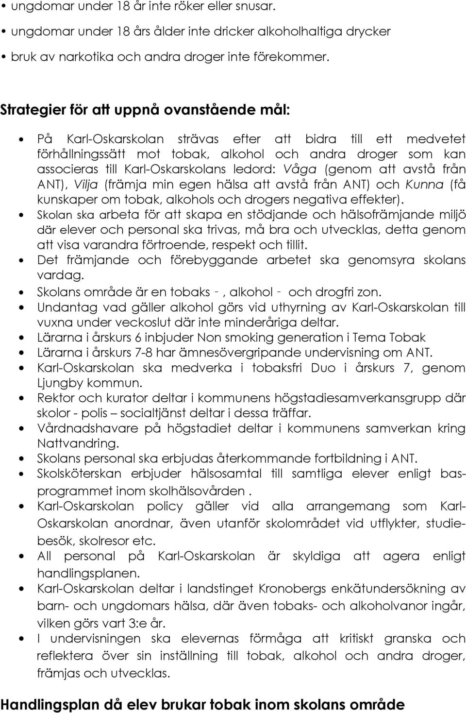 ledord: Våga (genom att avstå från ANT), Vilja (främja min egen hälsa att avstå från ANT) och Kunna (få kunskaper om tobak, alkohols och drogers negativa effekter).