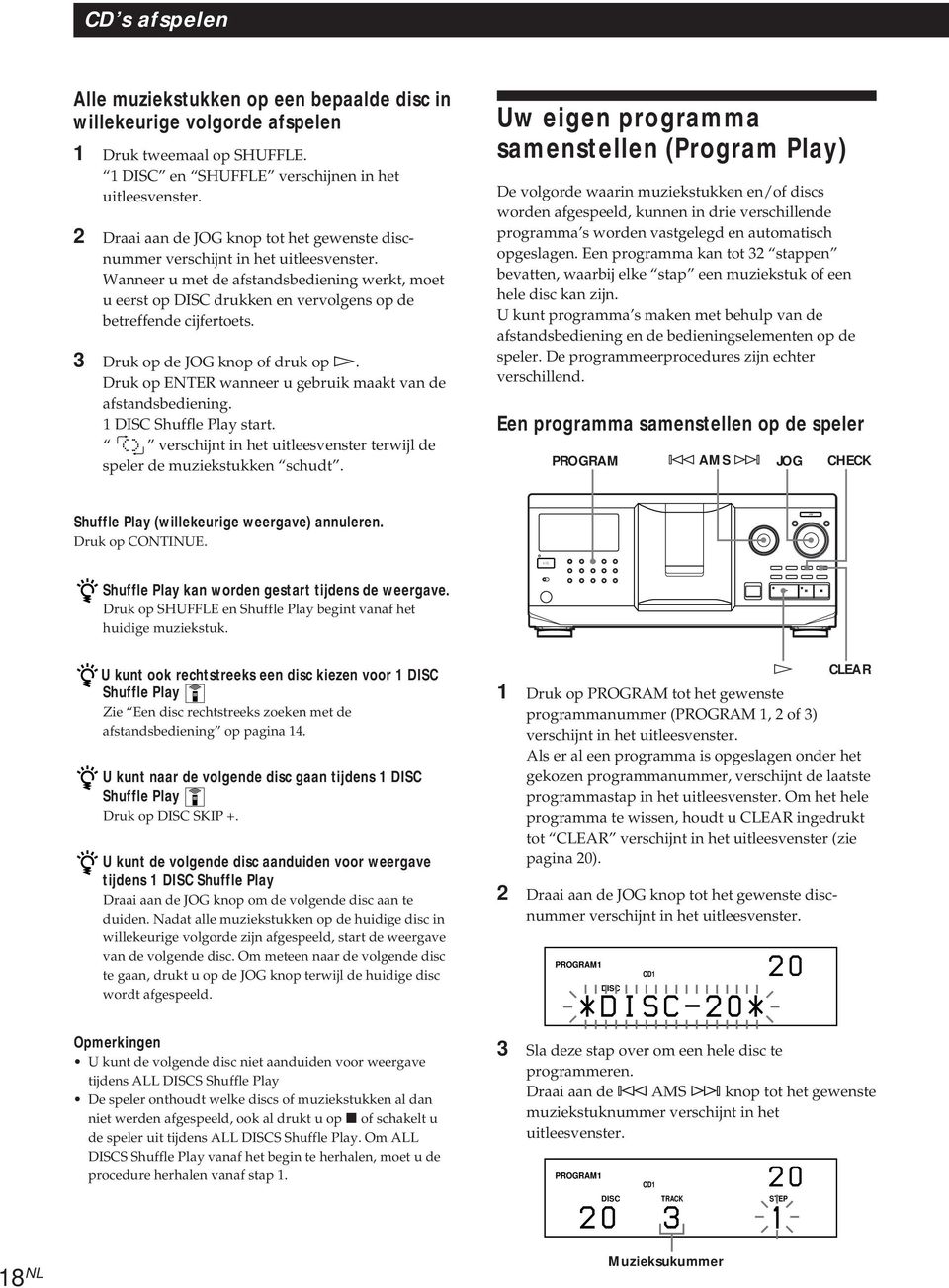 3 Druk op de JOG knop of druk op. Druk op ENTER wanneer u gebruik maakt van de afstandsbediening. 1 Shuffle Play start. verschijnt in het uitleesvenster terwijl de speler de muziekstukken schudt.