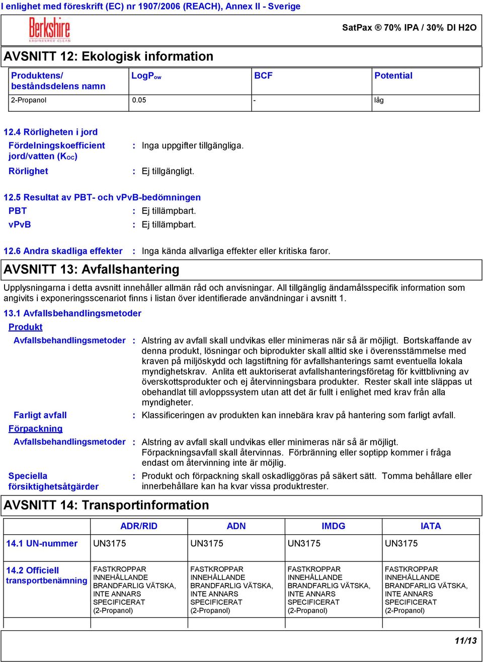 5 Resultat av PBT- och vpvb-bedömningen PBT Ej tillämpbart. vpvb Ej tillämpbart. 12.