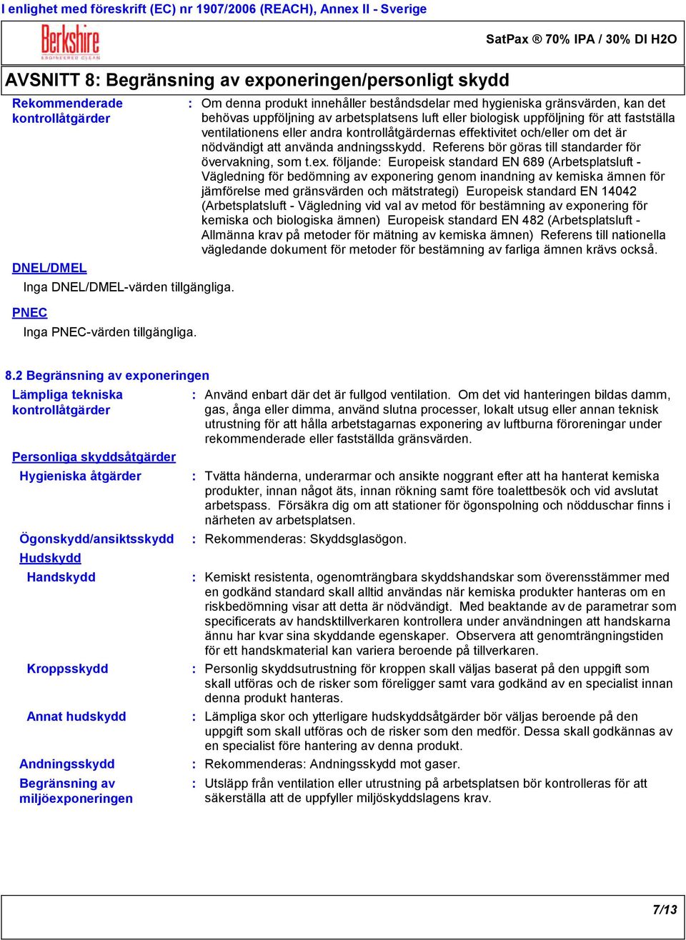 kontrollåtgärdernas effektivitet och/eller om det är nödvändigt att använda andningsskydd. Referens bör göras till standarder för övervakning, som t.ex.