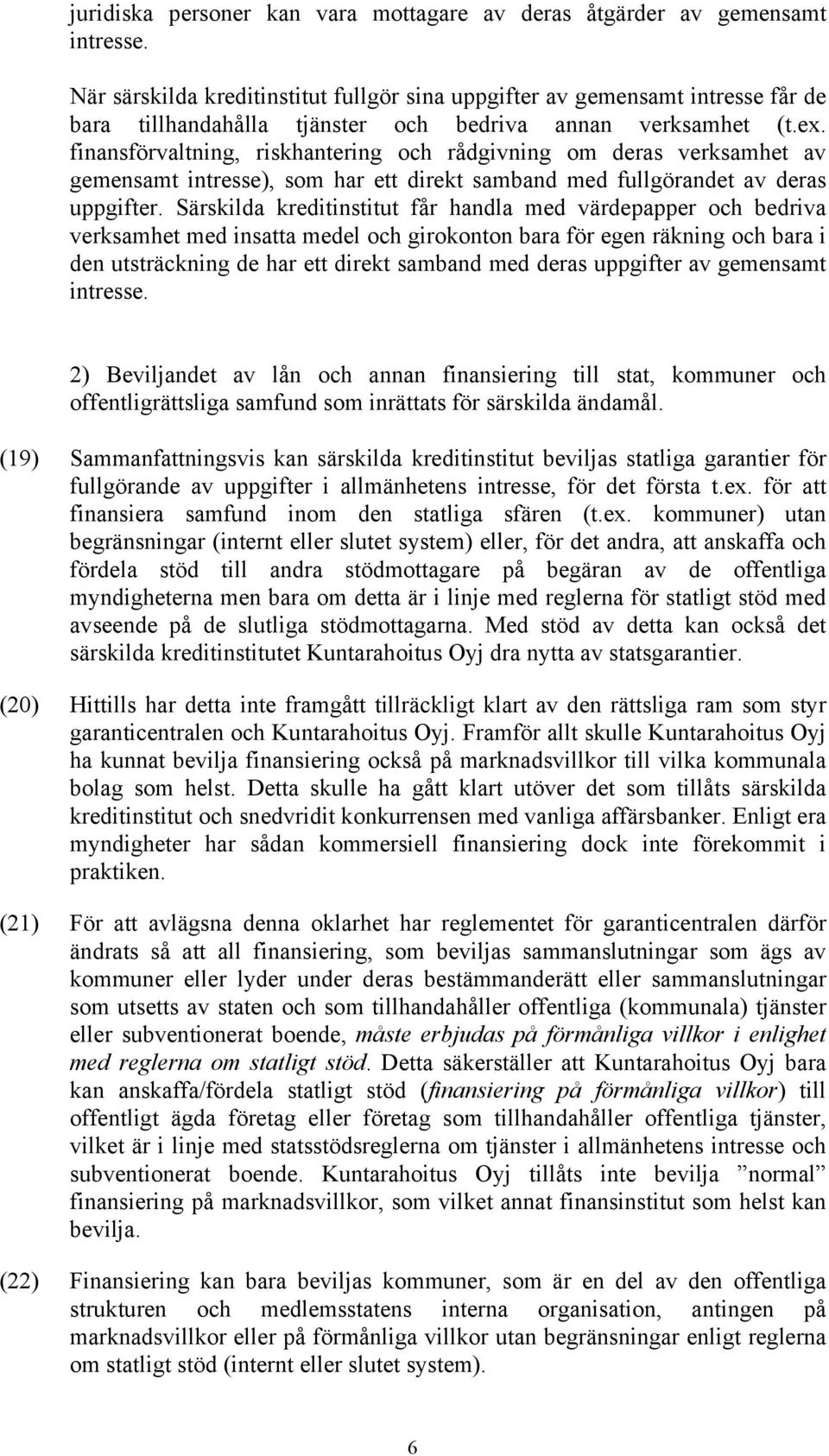 finansförvaltning, riskhantering och rådgivning om deras verksamhet av gemensamt intresse), som har ett direkt samband med fullgörandet av deras uppgifter.