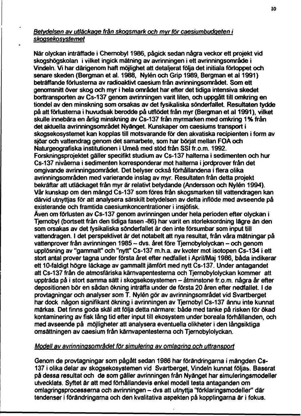 1988, Nylén och Grip 1989, Bergman et al 1991) beträffande förlusterna av radioaktivt caesium från avrinningsområdet.