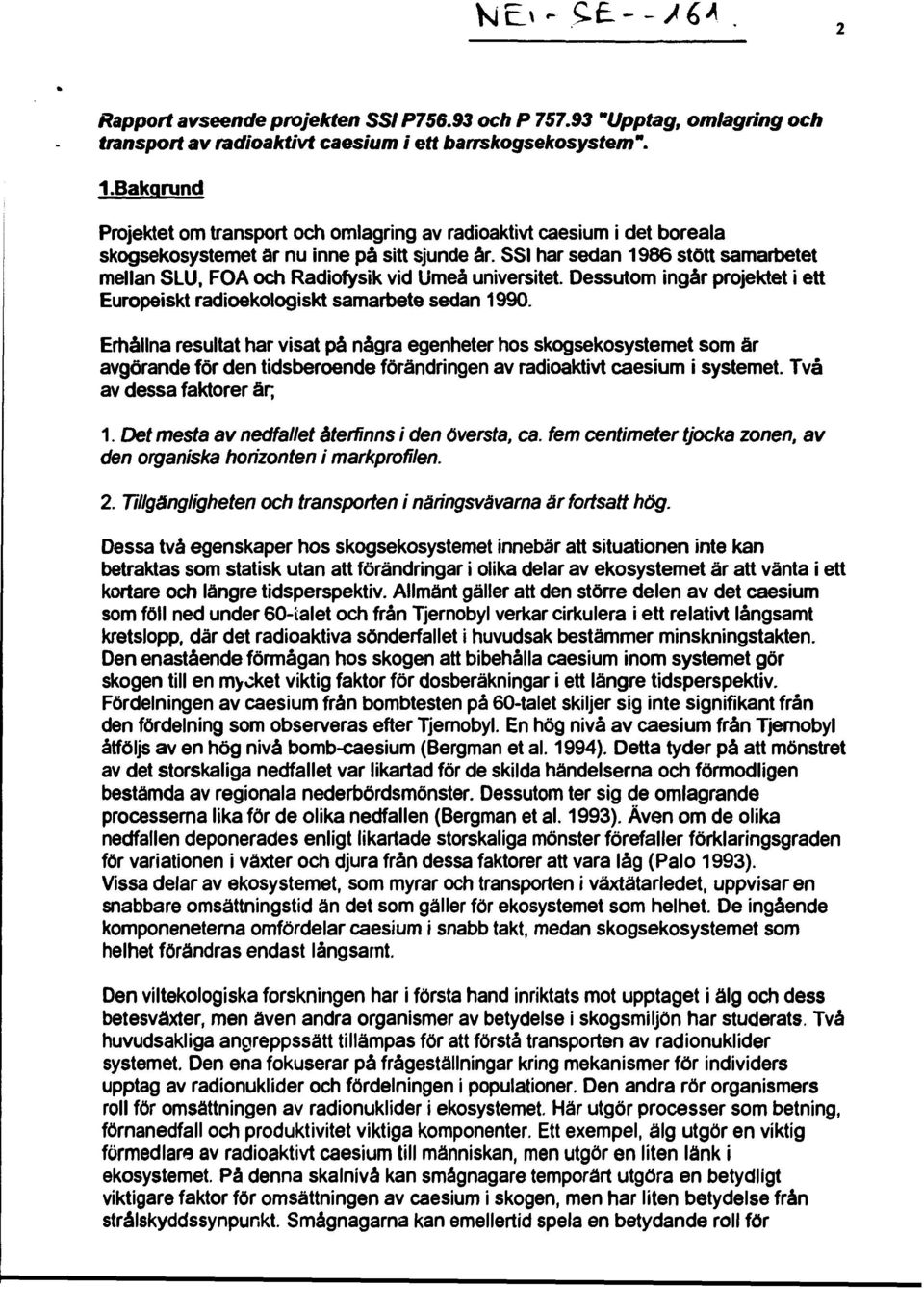 SSI har sedan 1986 stött samarbetet mellan SLU, FOA och Radiofysik vid Umeå universitet. Dessutom ingår projektet i ett Europeiskt radioekologiskt samarbete sedan 1990.