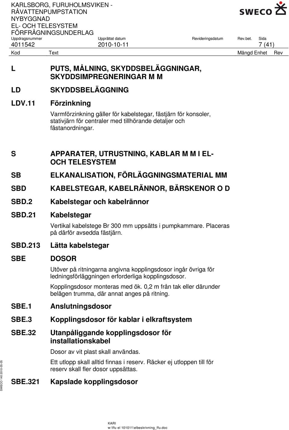 detaljer och fästanordningar. S SB SBD SBD.2 SBD.21 SBD.213 SBE SBE.1 SBE.