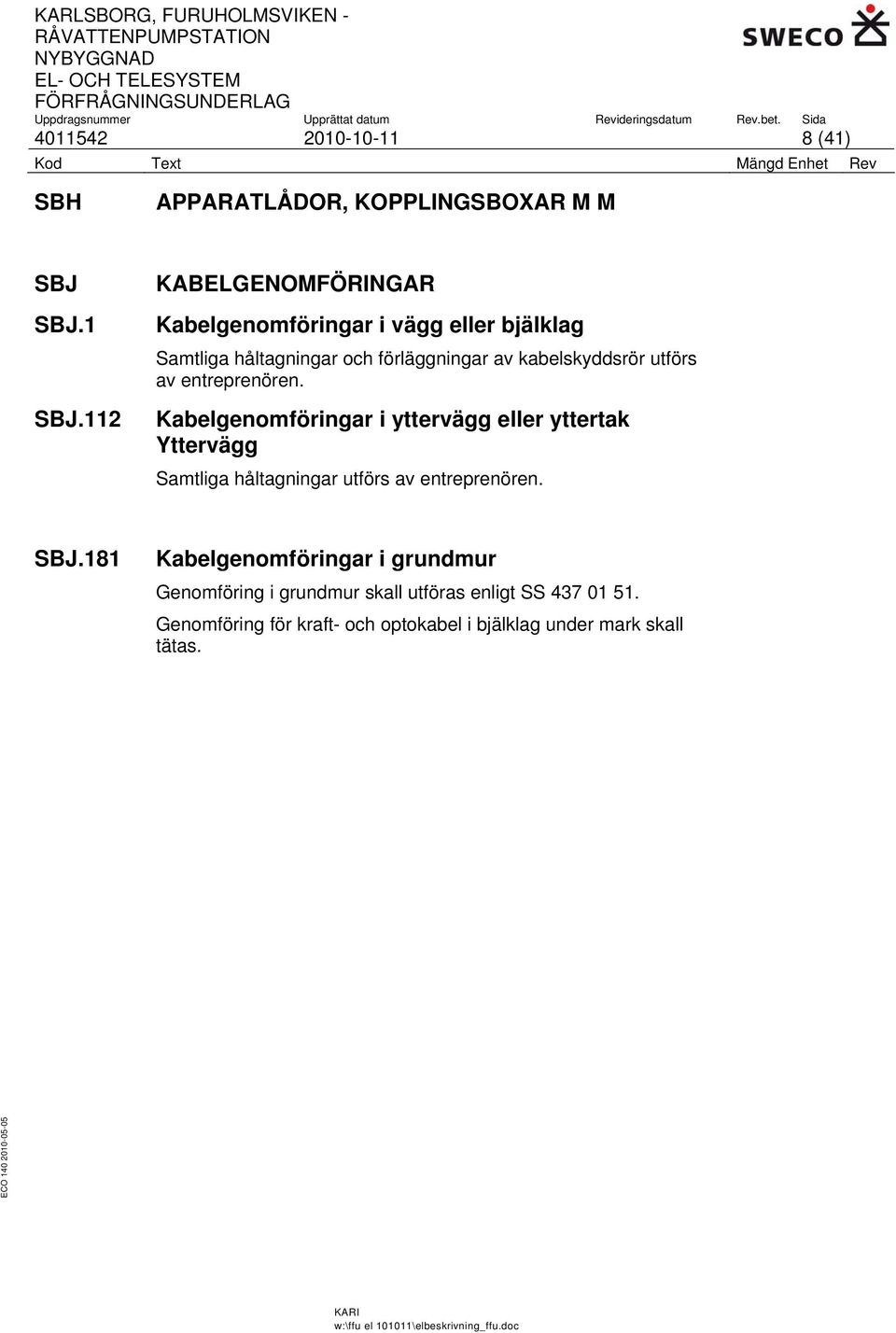 utförs av entreprenören.